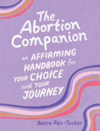 The Abortion Companion by Becca Rea-Tucker