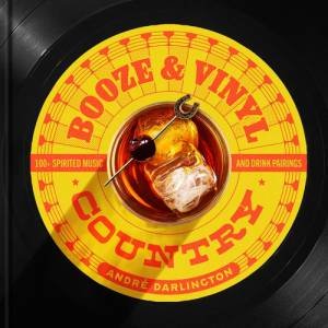 Booze & Vinyl Country by Andre Darlington & Steve Legato