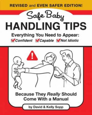 Safe Baby Handling Tips  (Revised and Even Safer Edition) by David Sopp & Kelly Sopp