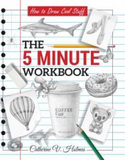 How to Draw Cool Stuff The 5 Minute Workbook