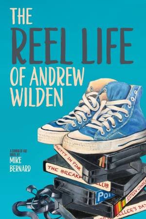 The Reel Life of Andrew Wilden by Mike Bernard