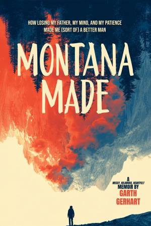 Montana Made by Garth Gerhart