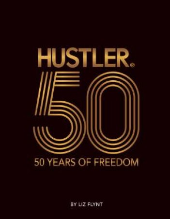 HUSTLER®50: 50 Years of Freedom by Liz Flynt
