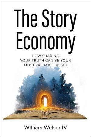 The Story Economy by William Welser