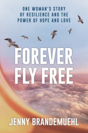 Forever Fly Free by Jenny Brandemuehl