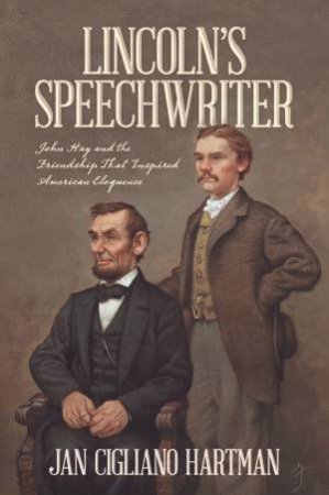 Lincoln's Speechwriter by Jan Cigliano Hartman