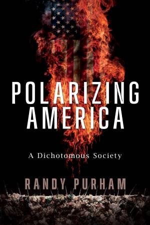 Polarizing America by Randy Purham