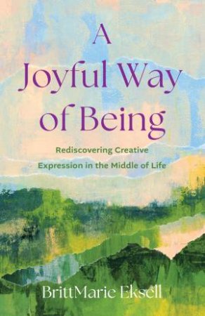 A Joyful Way of Being by BrittMarie Eksell