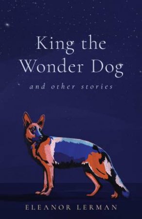 King the Wonder Dog by Eleanor Lerman