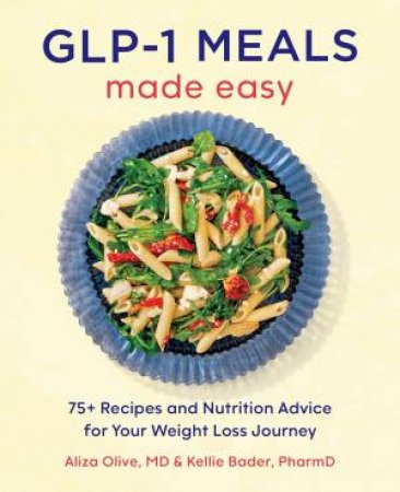 GLP-1 Meals Made Easy by Aliza Olive MD