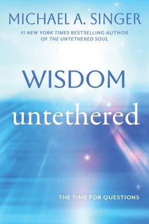 Wisdom Untethered by Michael A Singer