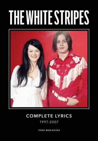 The White Stripes Complete Lyrics by Jack White & Hanif Abdurraqib & Ben Blackwell & Caroline Randall Williams